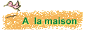 A  la maison