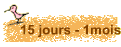 15 jours - 1mois