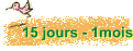 15 jours - 1mois