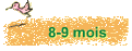 8-9 mois
